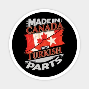 Made In Canada With Turkish Parts - Gift for Turkish From Turkey Magnet